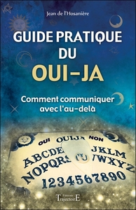 GUIDE PRATIQUE DU OUI-JA - COMMENT COMMUNIQUER AVEC L'AU-DELA