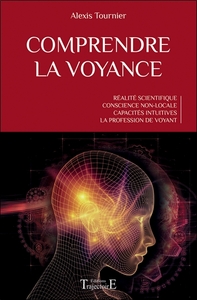 Comprendre la voyance - Réalité scientifique - Conscience non-locale - Capacités intuitives - La profession de voyant