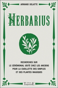 Herbarius - Recherches sur le cérémonial usité chez les anciens pour la cueillette des simples et des plantes magiques