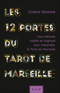 Les 12 portes du Tarot de Marseille - Une méthode inédite et originale pour interpréter le Tarot de Marseille