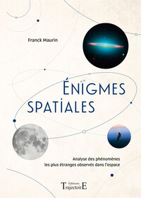 Enigmes spatiales - Analyse des phénomènes les plus étranges observés dans l'espace