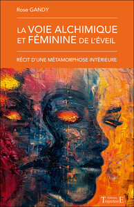 La voie alchimique et féminine de l'éveil - Récit d'une métamorphose intérieure