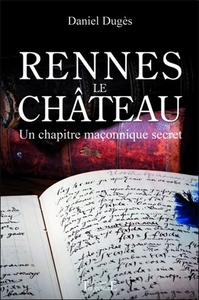 Rennes le Château - Un chapitre maçonnique secret