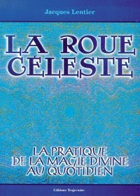 La roue céleste - La pratique de la magie divine au quotidien