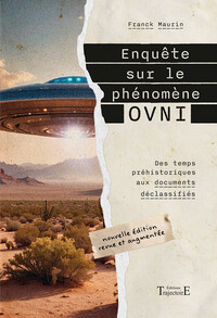 ENQUETE SUR LE PHENOMENE OVNI - DES TEMPS PREHISTORIQUES AUX DOCUMENTS DECLASSIFIES