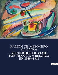 RECUERDOS DE VIAJE POR FRANCIA Y BÉLGICA EN 1840-1841