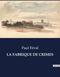 LA FABRIQUE DE CRIMES