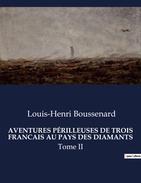 AVENTURES PÉRILLEUSES DE TROIS FRANCAIS AU PAYS DES DIAMANTS