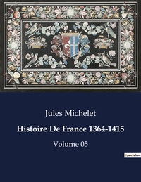 HISTOIRE DE FRANCE 1364-1415 - VOLUME 05
