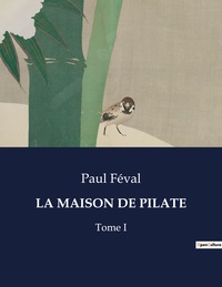 LA MAISON DE PILATE - TOME I