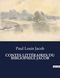 CONTES LITTÉRAIRES DU BIBLIOPHILE JACOB