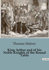 King Arthur and of his Noble Knights of the Round Table