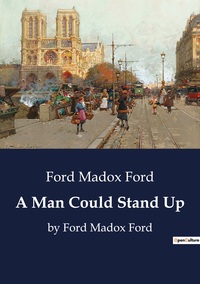 A MAN COULD STAND UP - BY FORD MADOX FORD