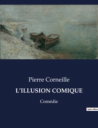 L'ILLUSION COMIQUE - COMEDIE