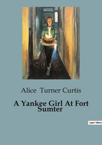 A Yankee Girl At Fort Sumter