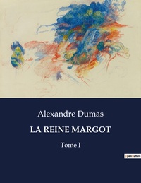 LA REINE MARGOT - TOME I