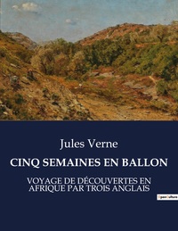CINQ SEMAINES EN BALLON - VOYAGE DE DECOUVERTES EN AFRIQUE PAR TROIS ANGLAIS