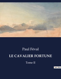 LE CAVALIER FORTUNE - TOME II