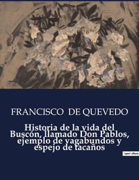 Historia de la vida del Buscón, llamado Don Pablos, ejemplo de vagabundos y espejo de tacaños