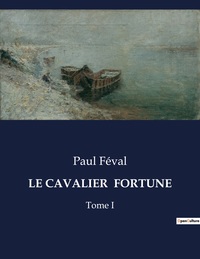 LE CAVALIER  FORTUNE - TOME I