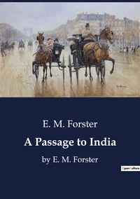 A PASSAGE TO INDIA - BY E. M. FORSTER