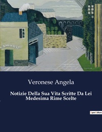 Notizie Della Sua Vita Scritte Da Lei Medesima Rime Scelte
