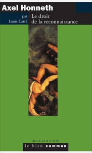 AXEL HONNETH - LE DROIT DE LA RECONNAISSANCE