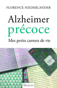 Alzheimer précoce. Mes petits carnets de vie