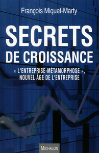 SECRETS DE CROISSANCE - L'ENTREPRISE-METAMORPHOSE - NOUVEL AGE DE L'ENTREPRISE