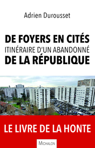 De foyers en cités, itinéraire d'un abandonné de la République