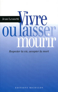 Vivre ou laisser mourir: respecter la vie, accepter la mort