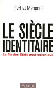 Le siècle identitaire: la fin des États postcoloniaux