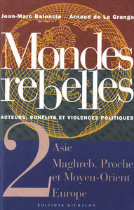 Mondes rebelles - tome 2 Acteurs, conflits et violences politiques - Asie Maghreb, proche orient Eur