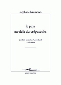 LE PAYS AU-DELA DU CREPUSCULE - FRIEDRICH NIETZSCHE ET ANNE FRANK A SILS-MARIA
