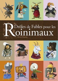 DROLES DE FABLES POUR LES ROINIMAUX - LIBREMENT INSPIREES DES FABLES DE JEAN DE LA FONTAINE ET DE L'