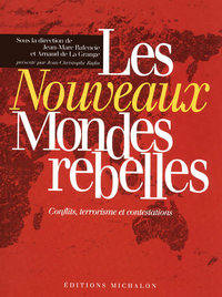 Les nouveaux mondes rebelles- conflits, terrorisme et contestations