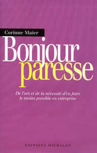 Bonjour paresse - de l'art et de la nécessisté d'en faire le moins possible en entreprise