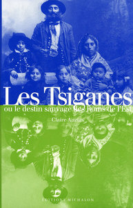 Les Tsiganes, ou, Le destin sauvage des Roms de l'Est