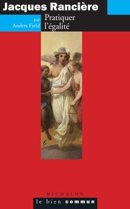 Jacques Rancière - Pratiquer l'égalité