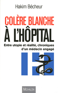 Colère blanche à l'hôpital, chronique d'un médecin engagé