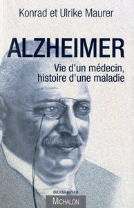 Alzheimer. Vie d'un Medecin, Histoire d'une Maladie