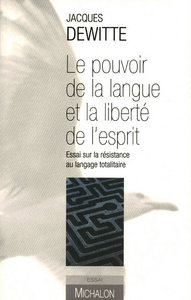 Le pouvoir de la langue et la liberté de l'esprit - Essai sur la résistance au langage totalitaire