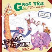 GROS TICS ET P'TITES MANIES-LES ANIMAUX D'AFRIQUE T1