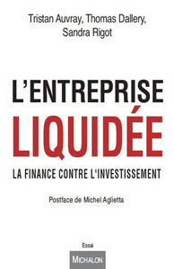 L'entreprise liquidée. La finance contre l'investissement