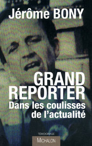 Grand reporter - dans les coulisses de l'actualité