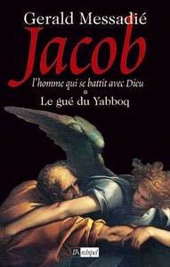 Le gué du Yabboq. Jacob l homme qui se battit contre Dieu*