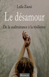 LE DESAMOUR - DE LA MALTRAITANCE A LA RESILIENCE