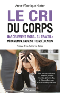 LE CRI DU CORPS - HARCELEMENT MORAL AU TRAVAIL : MECANISMES, CAUSES ET CONSEQUENCES