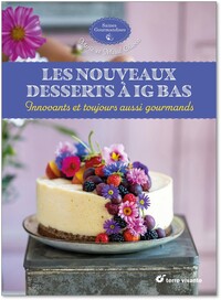 LES NOUVEAUX DESSERTS A IG BAS - INNOVANTS ET TOUJOURS AUSSI GOURMANDS