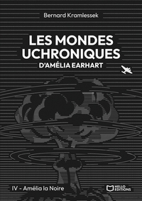 LES MONDES UCHRONIQUES D'AMELIA EARHART - TOME IV : AMELIA LA NOIRE